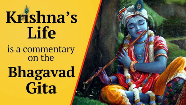 Krishna’s life is a commentary on Bhagavad Gita