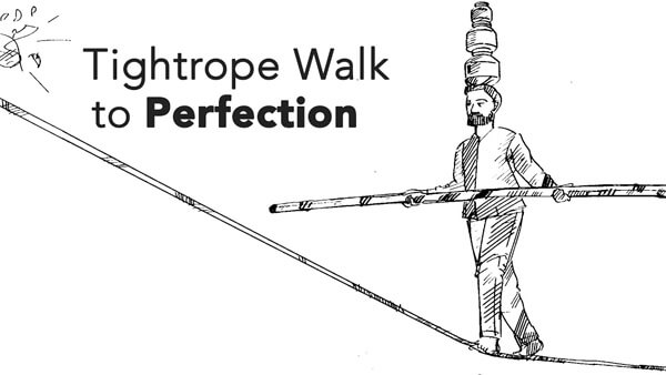 Tightrope walk to perfection